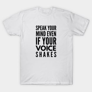 Speak Your Mind Even If Your Voice Shakes - Motivational Words T-Shirt